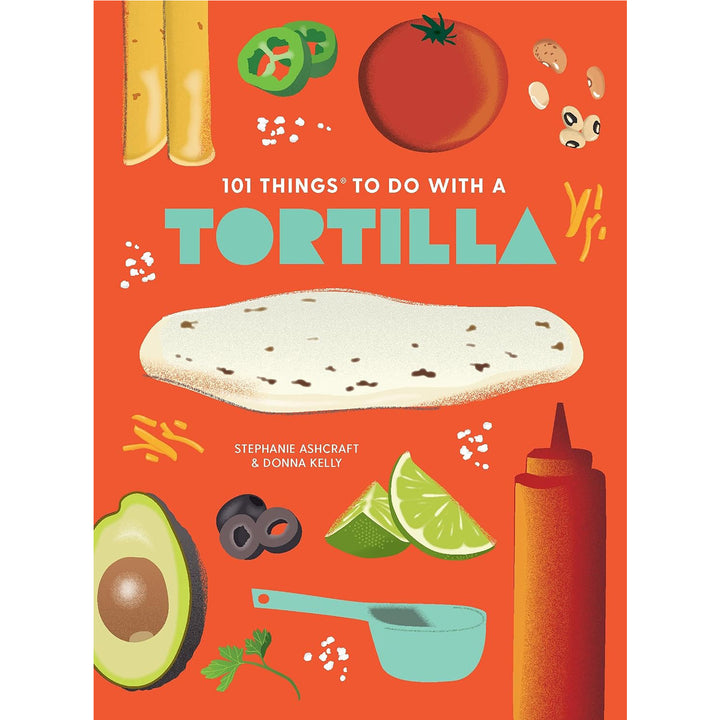 101 Things To Do With a Tortilla