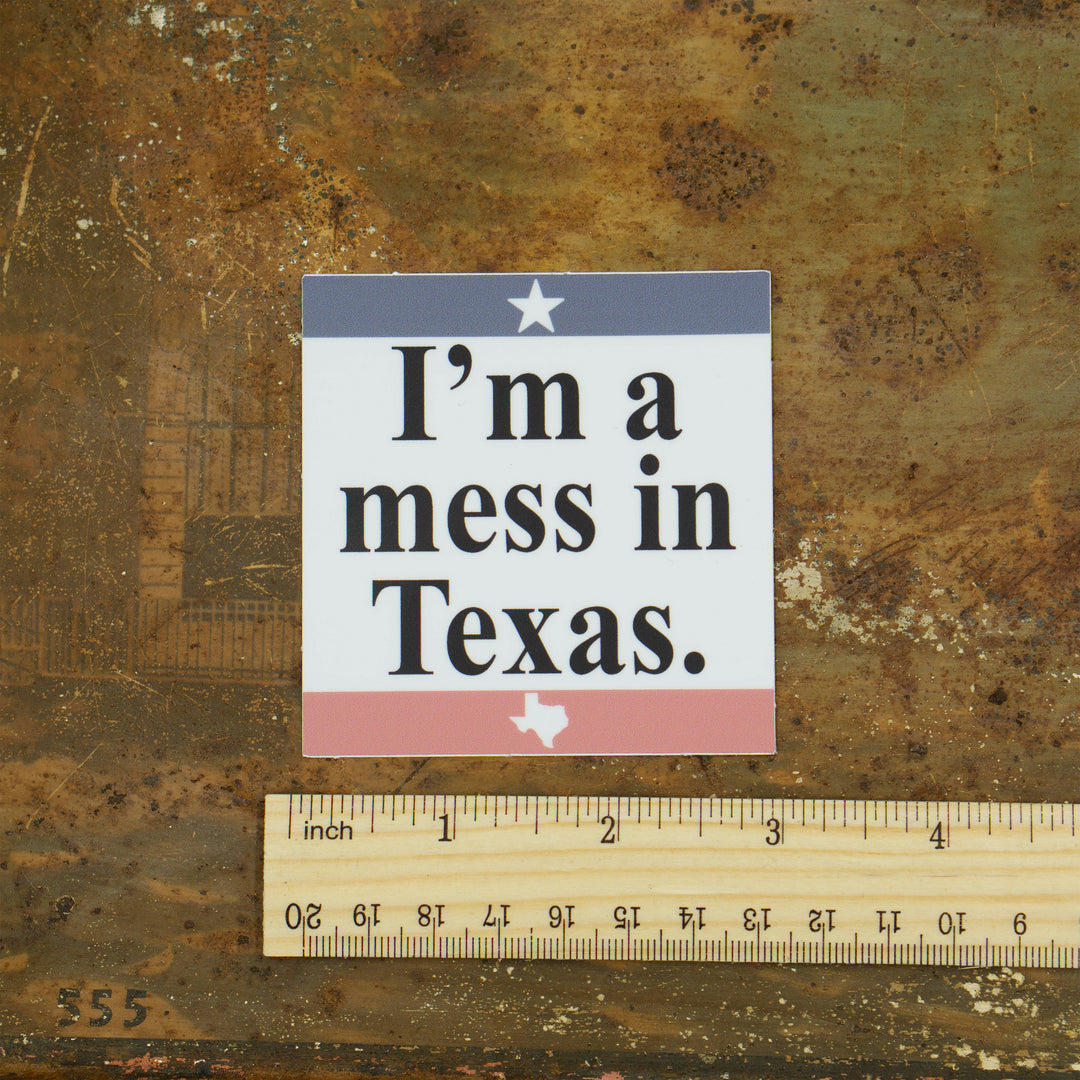 I'm A Mess In Texas Sticker