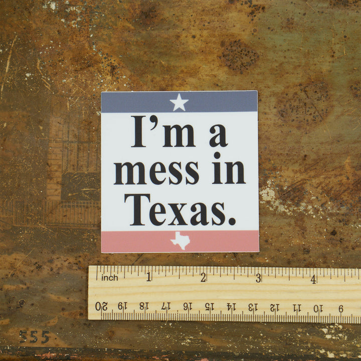 I'm A Mess In Texas Sticker