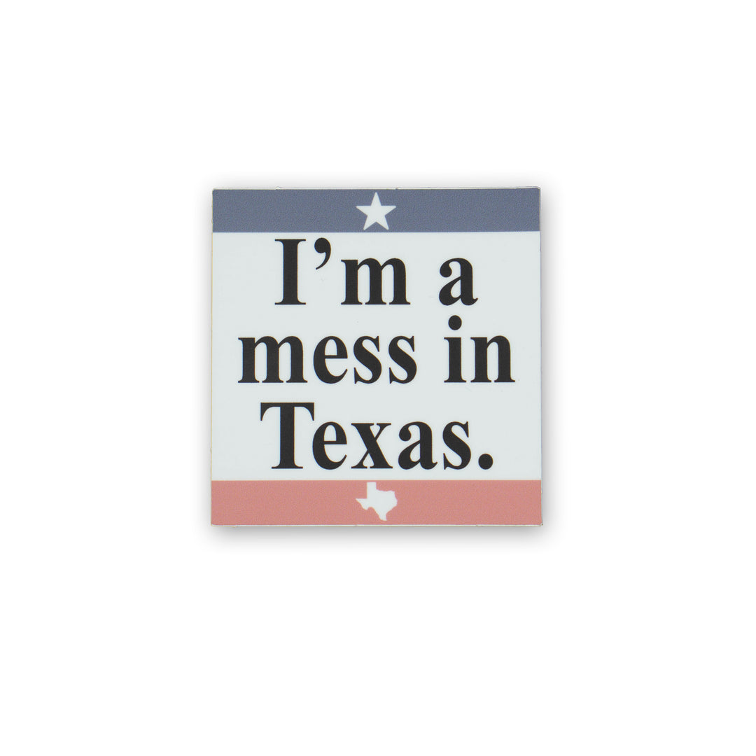 I'm A Mess In Texas Sticker