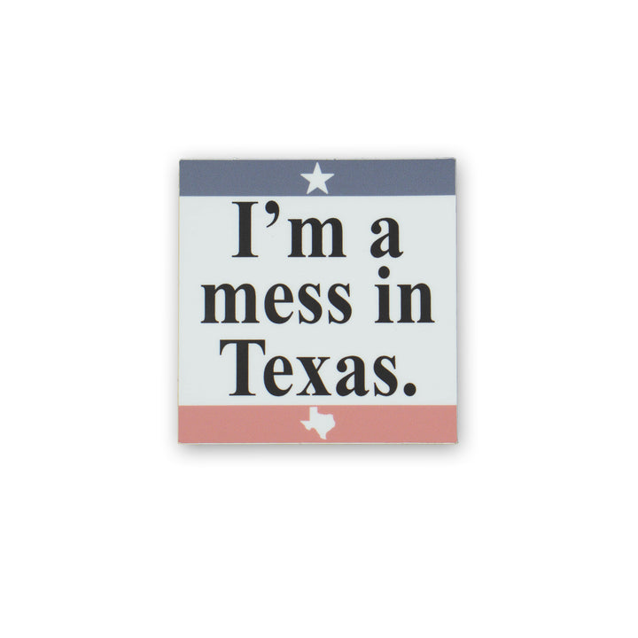 I'm A Mess In Texas Sticker