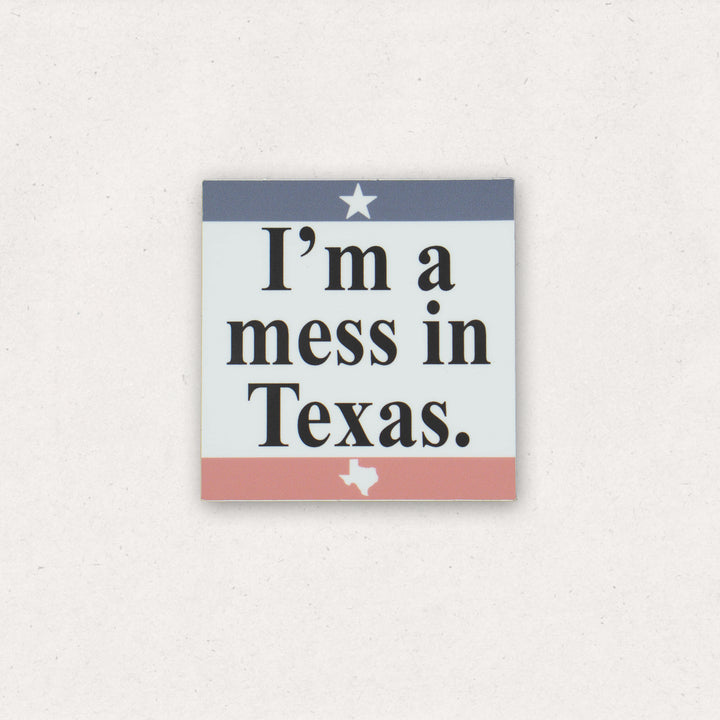 I'm A Mess In Texas Sticker