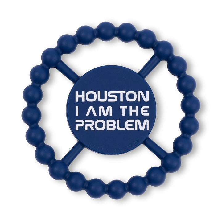 Houston I Am The Problem Happy Teether #TE233